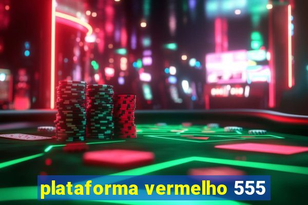 plataforma vermelho 555